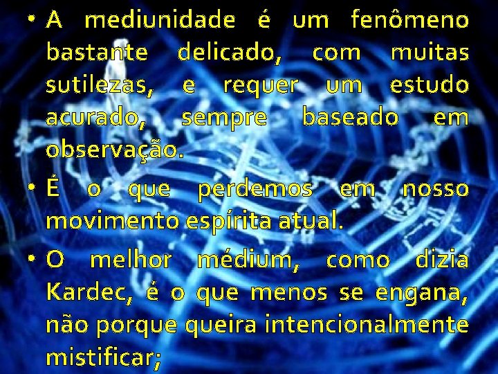  • A mediunidade é um fenômeno bastante delicado, com muitas sutilezas, e requer