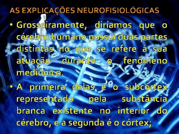 AS EXPLICAÇÕES NEUROFISIOLÓGICAS • Grosseiramente, diríamos que o cérebro humano possui duas partes distintas