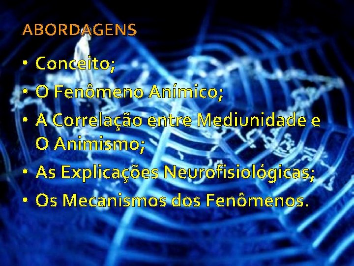 ABORDAGENS • Conceito; • O Fenômeno Anímico; • A Correlação entre Mediunidade e O