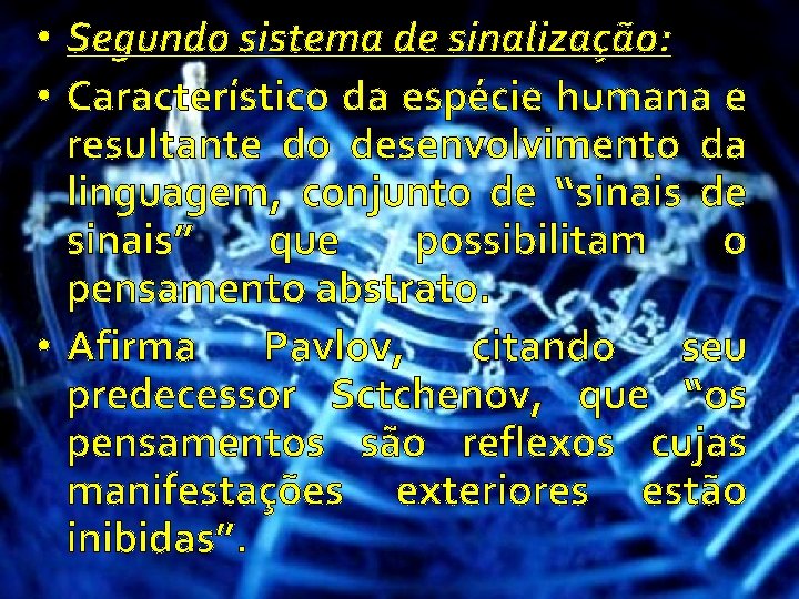  • Segundo sistema de sinalização: • Característico da espécie humana e resultante do