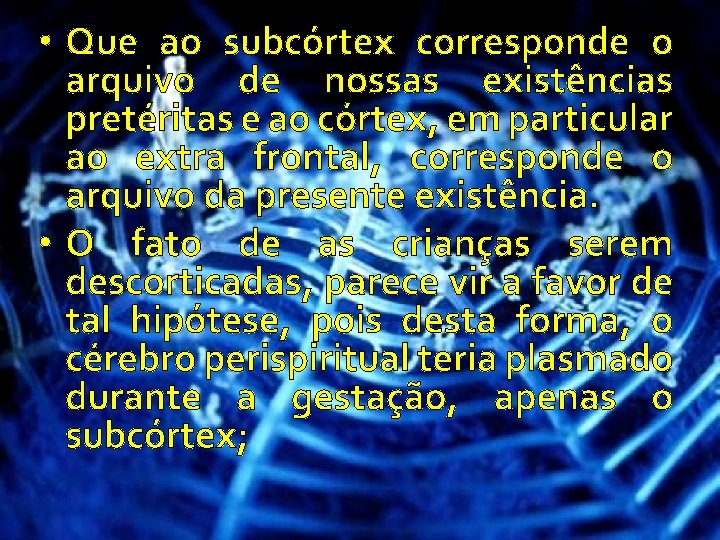  • Que ao subcórtex corresponde o arquivo de nossas existências pretéritas e ao