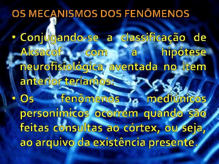 OS MECANISMOS DOS FENÔMENOS • Conjugando-se a classificação de Aksacof com a hipótese neurofisiológica