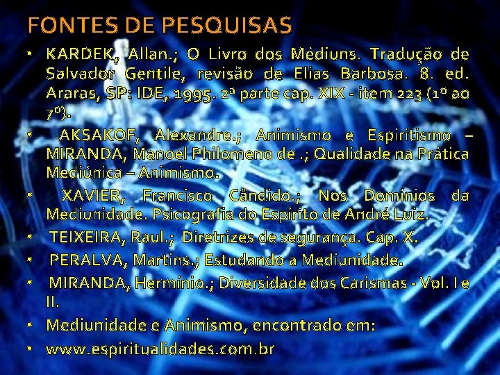 FONTES DE PESQUISAS • KARDEK, Allan. ; O Livro dos Médiuns. Tradução de Salvador