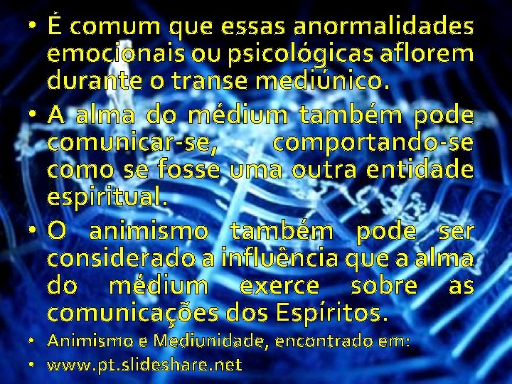  • É comum que essas anormalidades emocionais ou psicológicas aflorem durante o transe