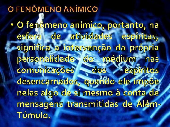 O FENÔMENO ANÍMICO • O fenômeno anímico, portanto, na esfera de atividades espíritas, significa