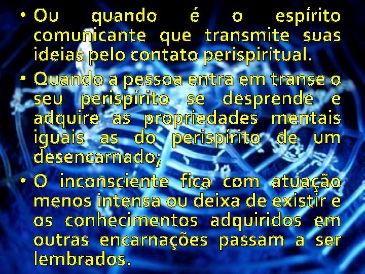  • Ou quando é o espírito comunicante que transmite suas ideias pelo contato