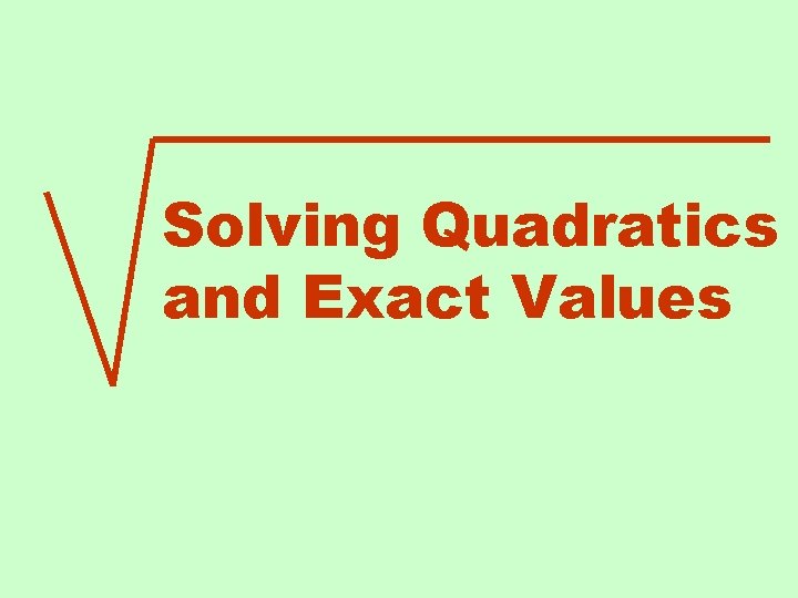 Solving Quadratics and Exact Values 