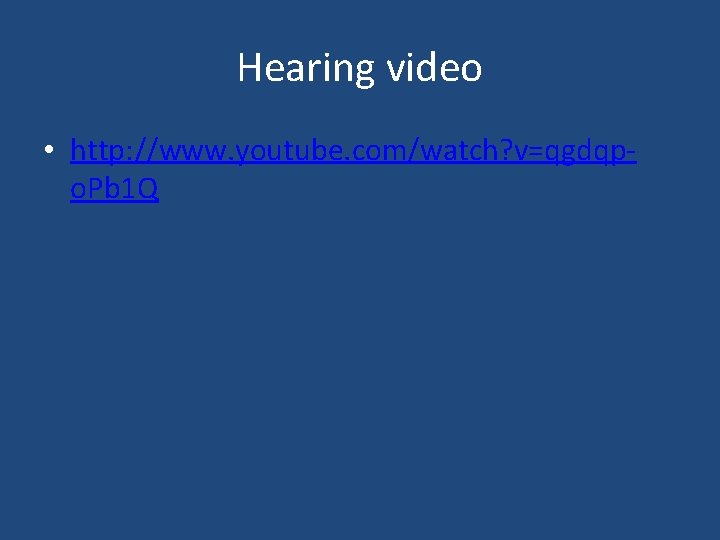 Hearing video • http: //www. youtube. com/watch? v=qgdqpo. Pb 1 Q 