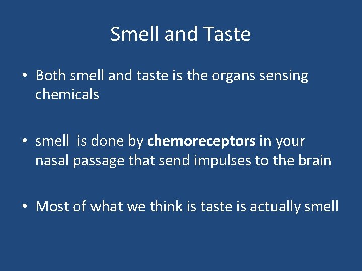 Smell and Taste • Both smell and taste is the organs sensing chemicals •