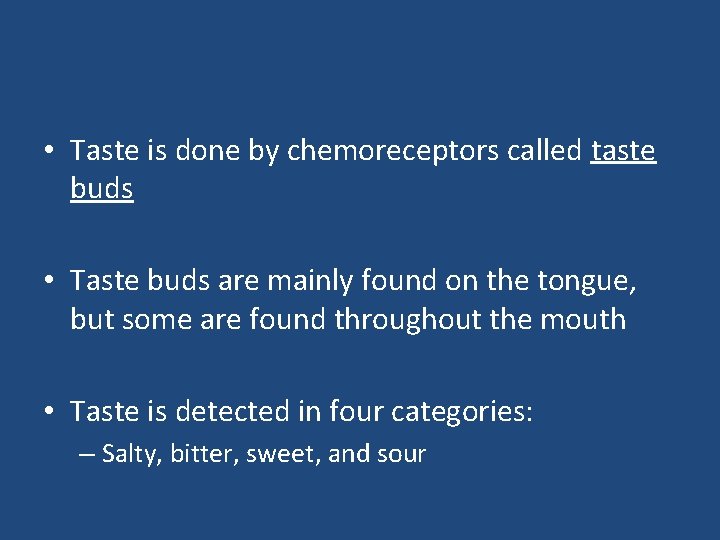  • Taste is done by chemoreceptors called taste buds • Taste buds are