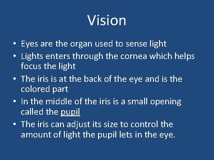 Vision • Eyes are the organ used to sense light • Lights enters through