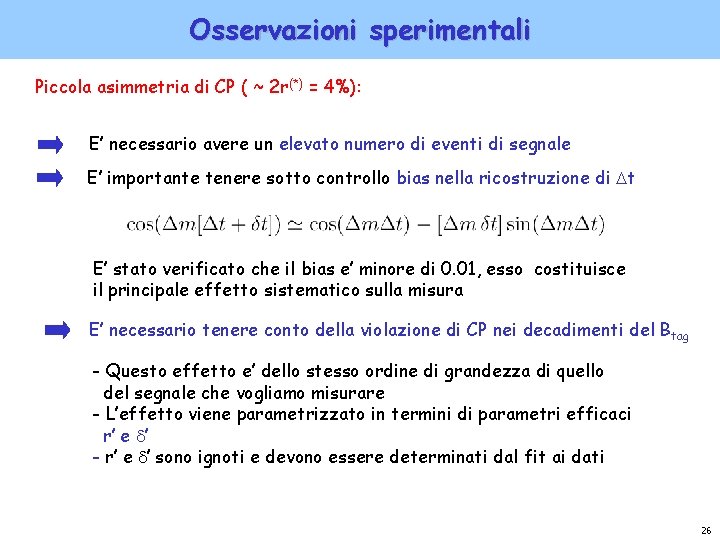 Osservazioni sperimentali Piccola asimmetria di CP ( ~ 2 r(*) = 4%): E’ necessario