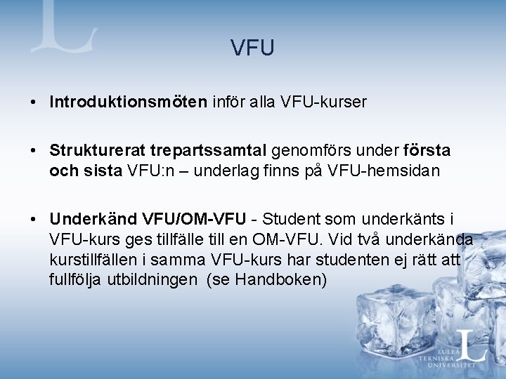 VFU • Introduktionsmöten inför alla VFU-kurser • Strukturerat trepartssamtal genomförs under första och sista