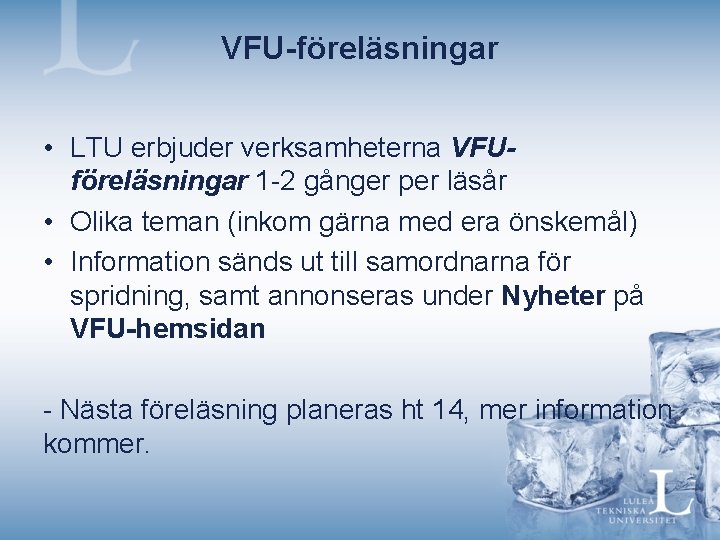 VFU-föreläsningar • LTU erbjuder verksamheterna VFUföreläsningar 1 -2 gånger per läsår • Olika teman