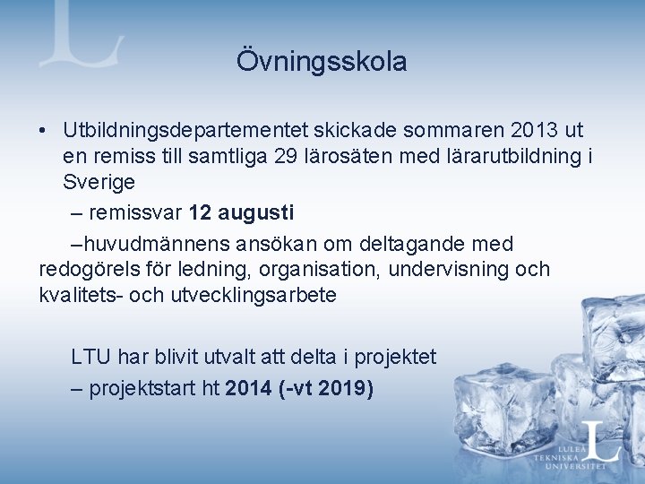 Övningsskola • Utbildningsdepartementet skickade sommaren 2013 ut en remiss till samtliga 29 lärosäten med