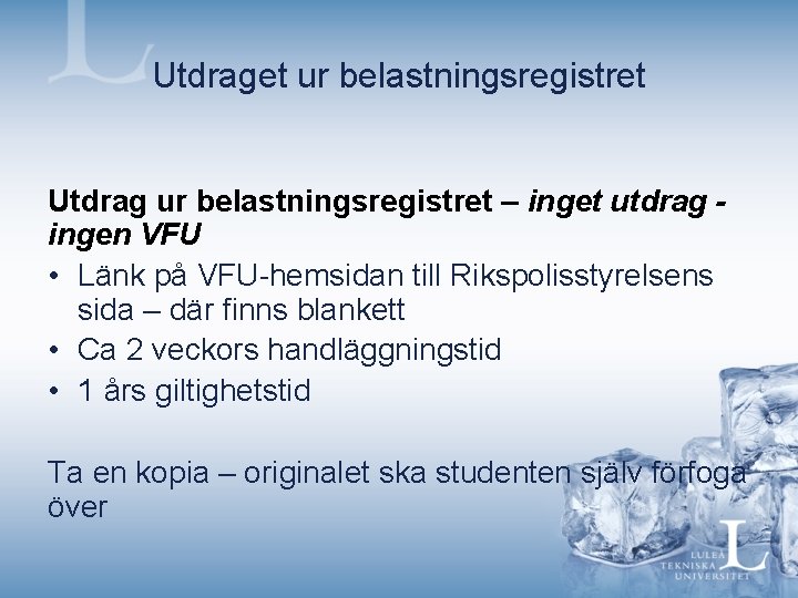 Utdraget ur belastningsregistret Utdrag ur belastningsregistret – inget utdrag ingen VFU • Länk på