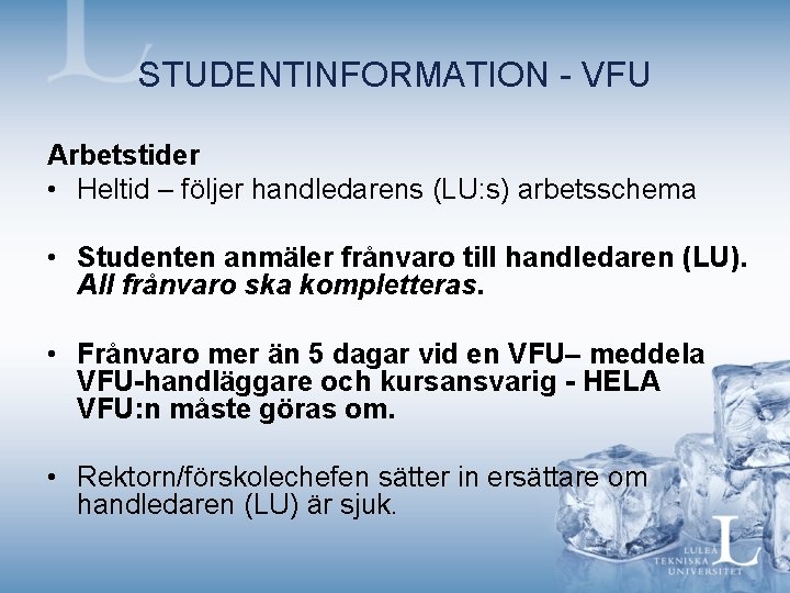 STUDENTINFORMATION - VFU Arbetstider • Heltid – följer handledarens (LU: s) arbetsschema • Studenten