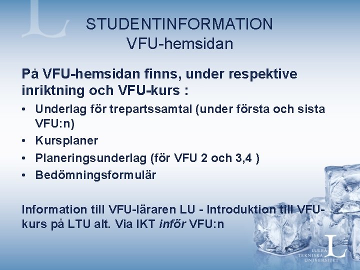 STUDENTINFORMATION VFU-hemsidan På VFU-hemsidan finns, under respektive inriktning och VFU-kurs : • Underlag för