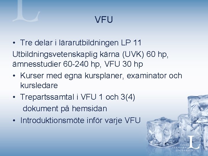 VFU • Tre delar i lärarutbildningen LP 11 Utbildningsvetenskaplig kärna (UVK) 60 hp, ämnesstudier