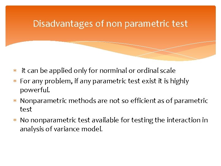 Disadvantages of non parametric test it can be applied only for norminal or ordinal Disadvantages of non parametric test it can be applied only for norminal or ordinal
