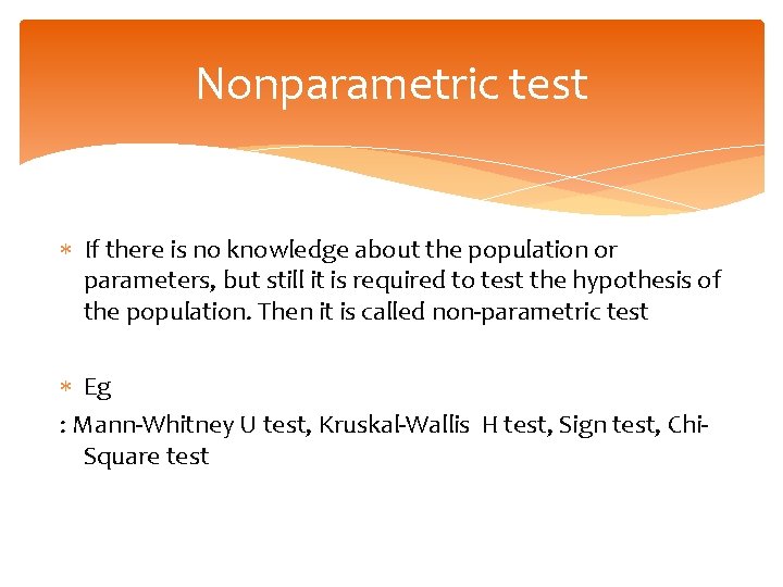 Nonparametric test If there is no knowledge about the population or parameters, but still Nonparametric test If there is no knowledge about the population or parameters, but still