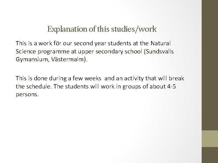 Explanation of this studies/work This is a work för our second year students at