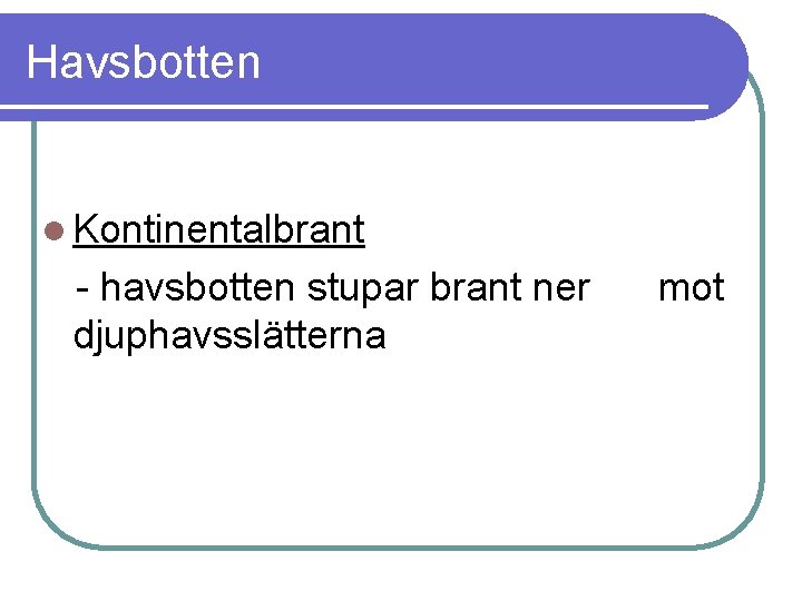 Havsbotten l Kontinentalbrant - havsbotten stupar brant ner djuphavsslätterna mot 