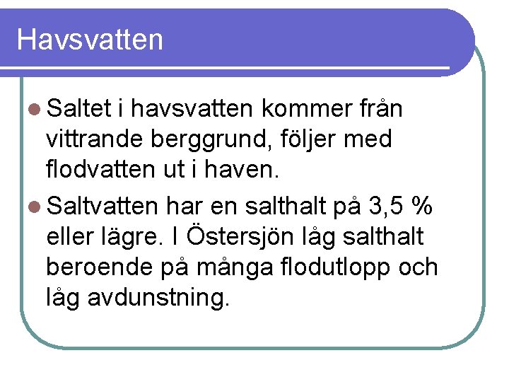 Havsvatten l Saltet i havsvatten kommer från vittrande berggrund, följer med flodvatten ut i