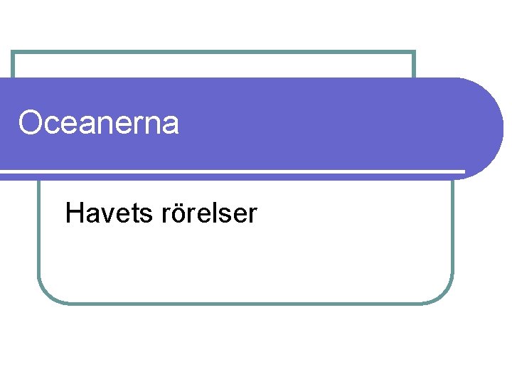 Oceanerna Havets rörelser 