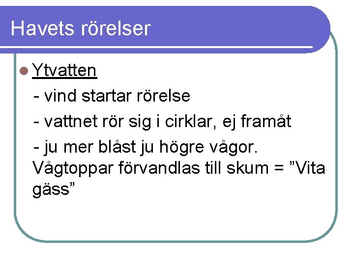 Havets rörelser l Ytvatten - vind startar rörelse - vattnet rör sig i cirklar,