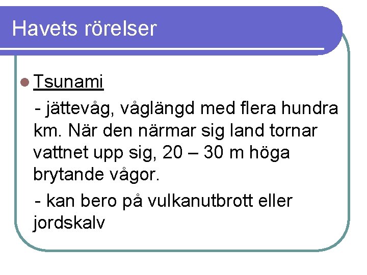 Havets rörelser l Tsunami - jättevåg, våglängd med flera hundra km. När den närmar