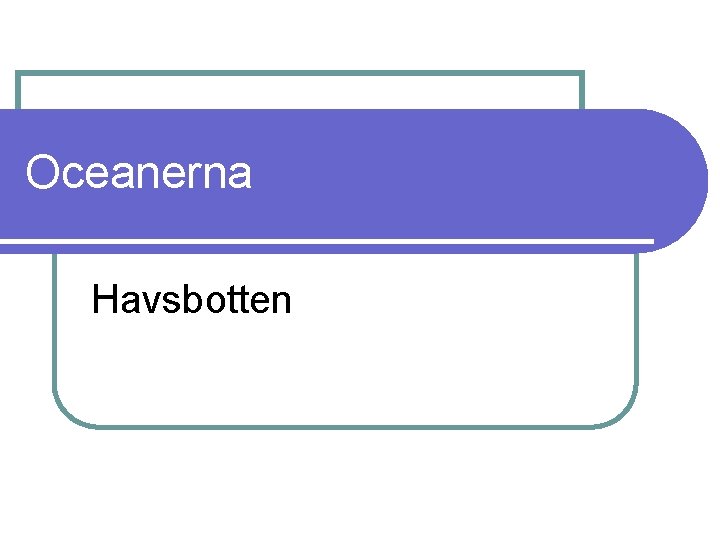 Oceanerna Havsbotten 