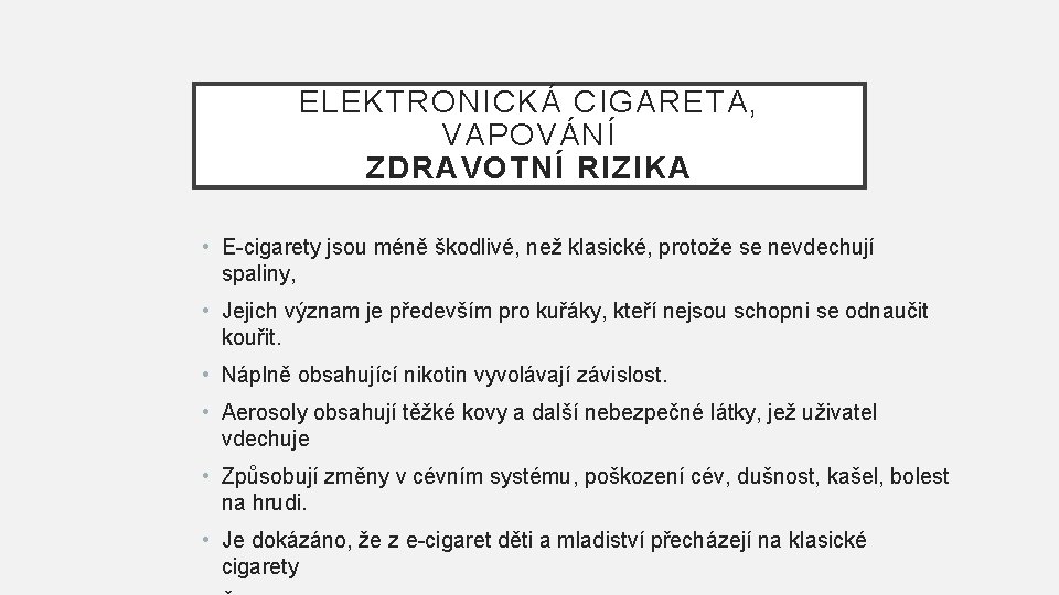 ELEKTRONICKÁ CIGARETA, VAPOVÁNÍ ZDRAVOTNÍ RIZIKA • E-cigarety jsou méně škodlivé, než klasické, protože se