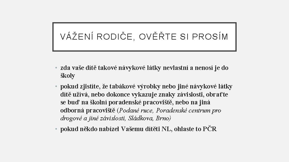 VÁŽENÍ RODIČE, OVĚŘTE SI PROSÍM • zda vaše dítě takové návykové látky nevlastní a