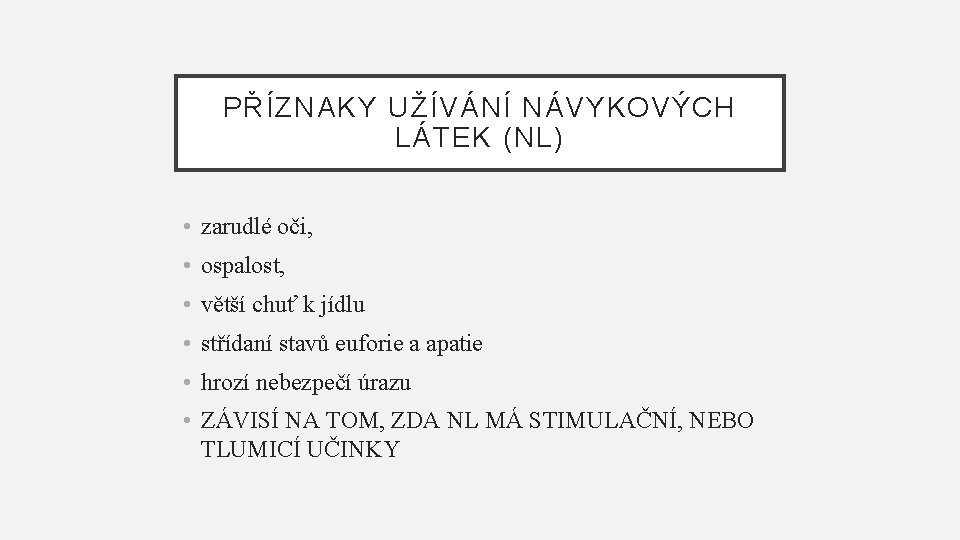 PŘÍZNAKY UŽÍVÁNÍ NÁVYKOVÝCH LÁTEK (NL) • zarudlé oči, • ospalost, • větší chuť k