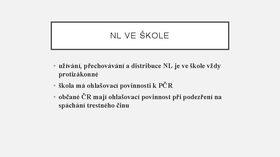 NL VE ŠKOLE • užívání, přechovávání a distribuce NL je ve škole vždy protizákonné