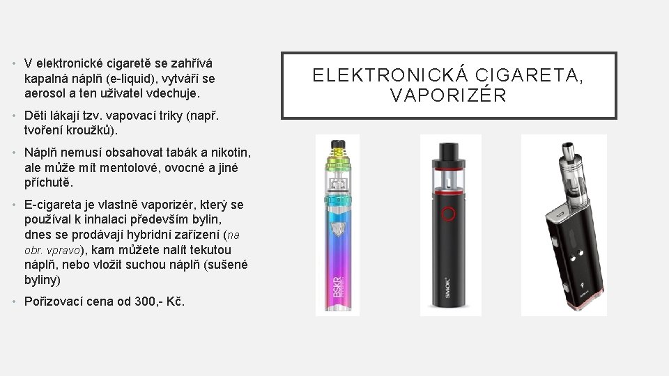  • V elektronické cigaretě se zahřívá kapalná náplň (e-liquid), vytváří se aerosol a