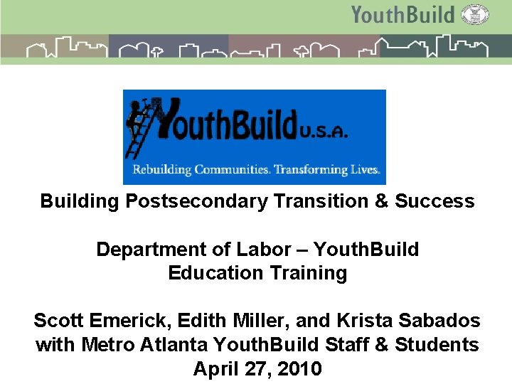Building Postsecondary Transition & Success Department of Labor – Youth. Build Education Training Scott