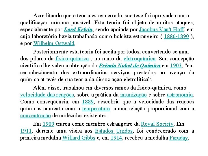 Acreditando que a teoria estava errada, sua tese foi aprovada com a qualificação mínima