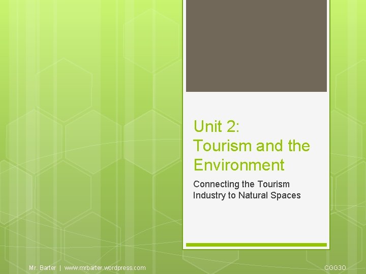Unit 2: Tourism and the Environment Connecting the Tourism Industry to Natural Spaces Mr.