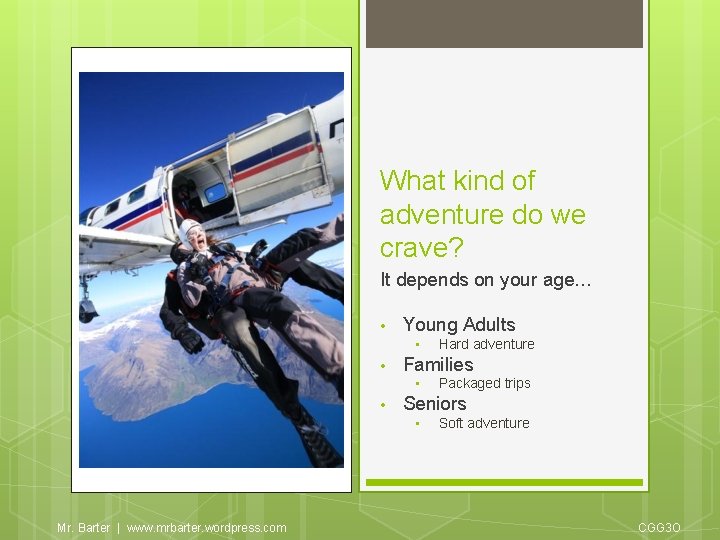 What kind of adventure do we crave? It depends on your age… • Young