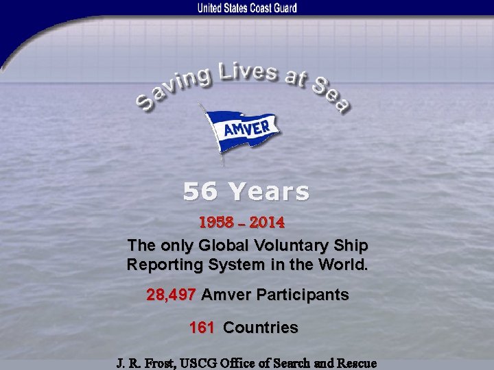 56 Years 1958 - 2014 The only Global Voluntary Ship Reporting System in the
