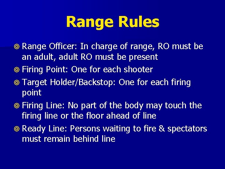 Range Rules Range Officer: In charge of range, RO must be an adult, adult