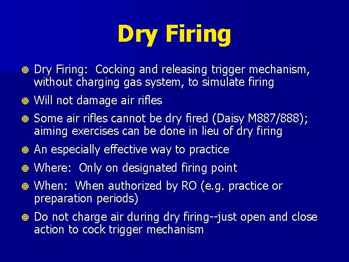 Dry Firing Dry Firing: Cocking and releasing trigger mechanism, without charging gas system, to