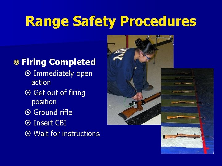 Range Safety Procedures Firing Completed Immediately open action Get out of firing position Ground