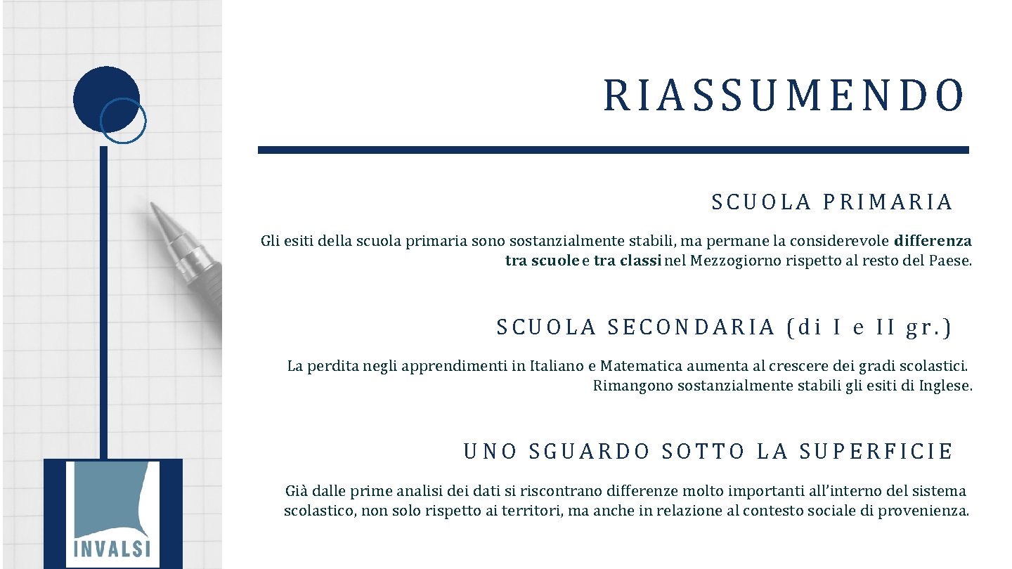 RIASSUMENDO SCUOLA PRIMARIA Gli esiti della scuola primaria sono sostanzialmente stabili, ma permane la