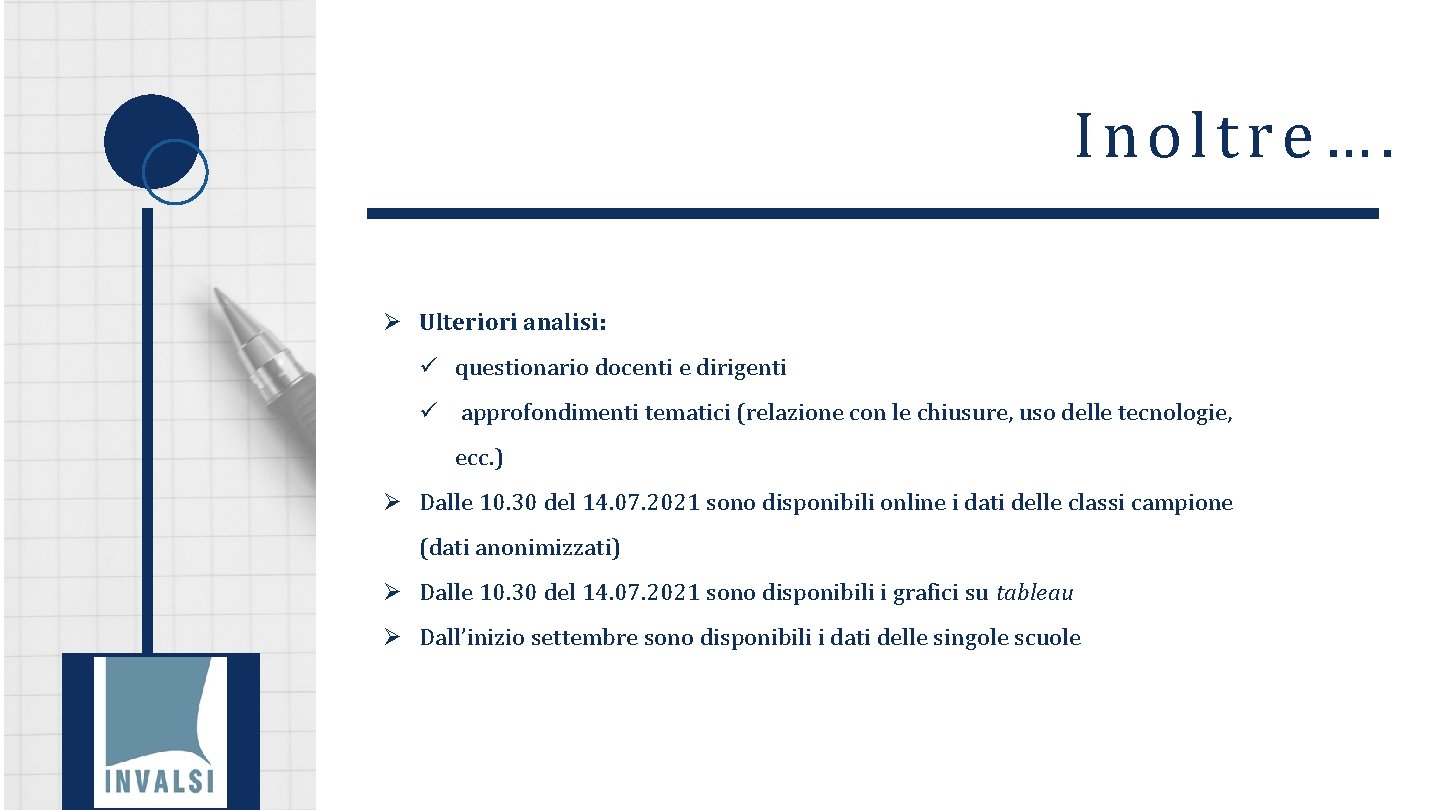 Inoltre…. Ø Ulteriori analisi: ü questionario docenti e dirigenti ü approfondimenti tematici (relazione con