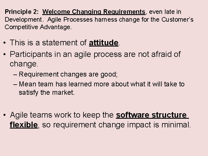 Principle 2: Welcome Changing Requirements, even late in Development. Agile Processes harness change for