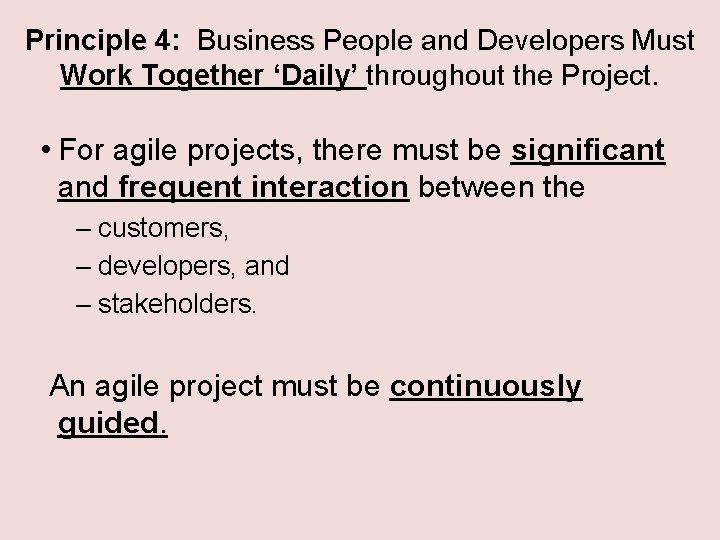 Principle 4: Business People and Developers Must Work Together ‘Daily’ throughout the Project. •