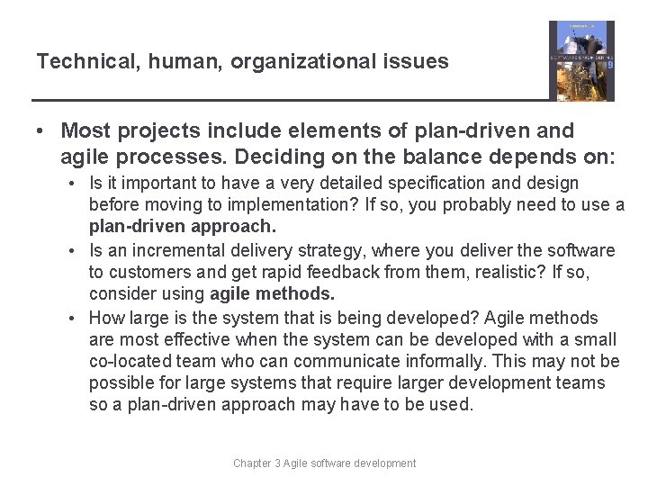 Technical, human, organizational issues • Most projects include elements of plan-driven and agile processes.